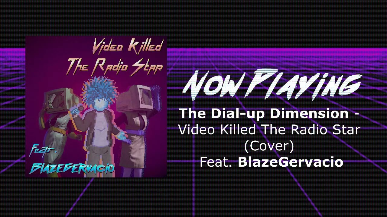 The Dial-up Dimension - Video Killed The Radio Star (Cover) Feat. BlazeGervacio