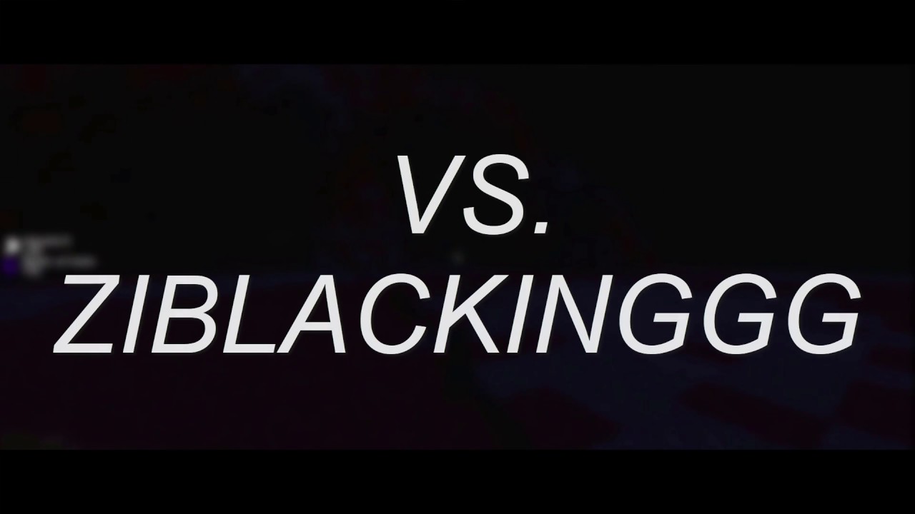 vs. ZIBLACKINGGG