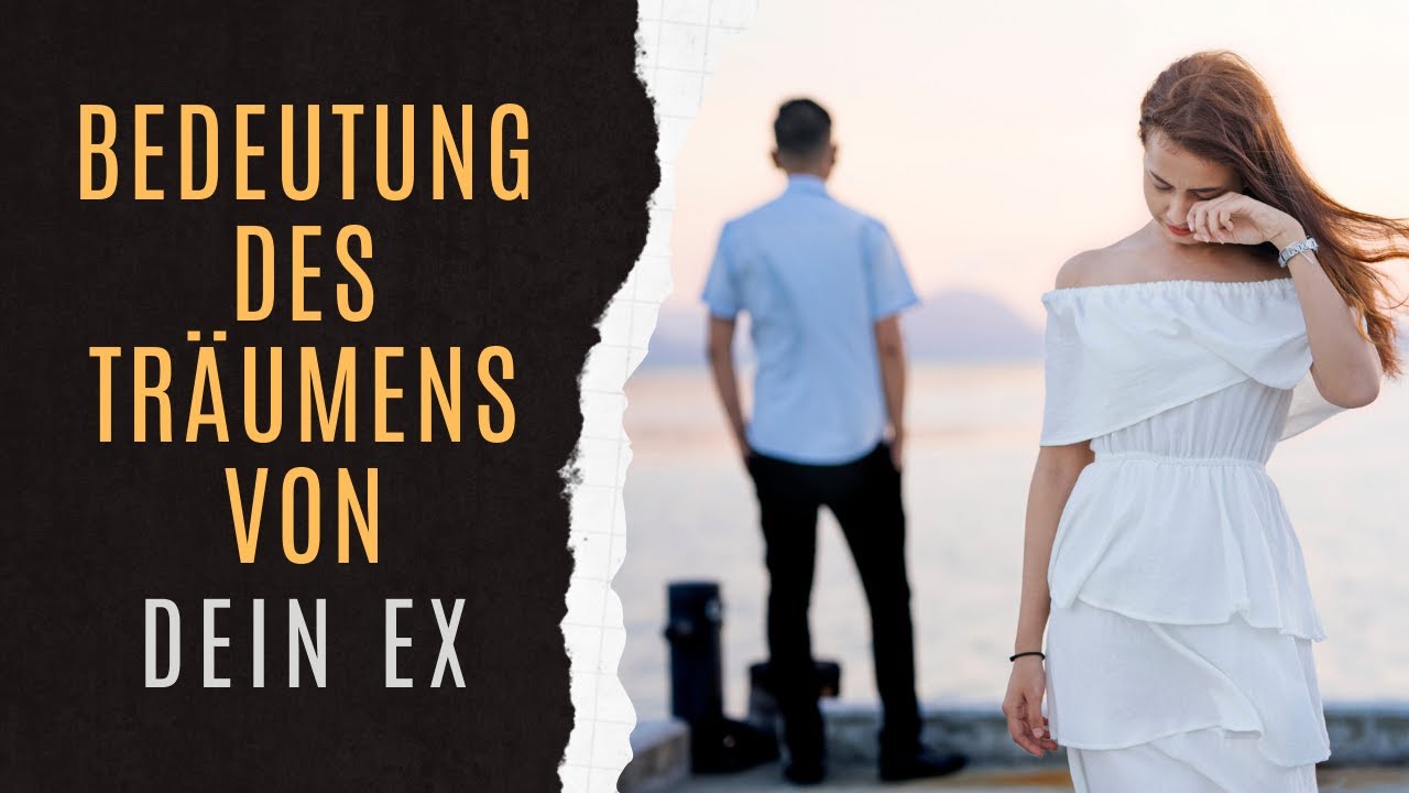 Erkl&auml;rung Des Traums Dein Ex | Dein Ex Im Traum | Dein Ex Traumanalyse | Traumdeutung Von Dein Ex