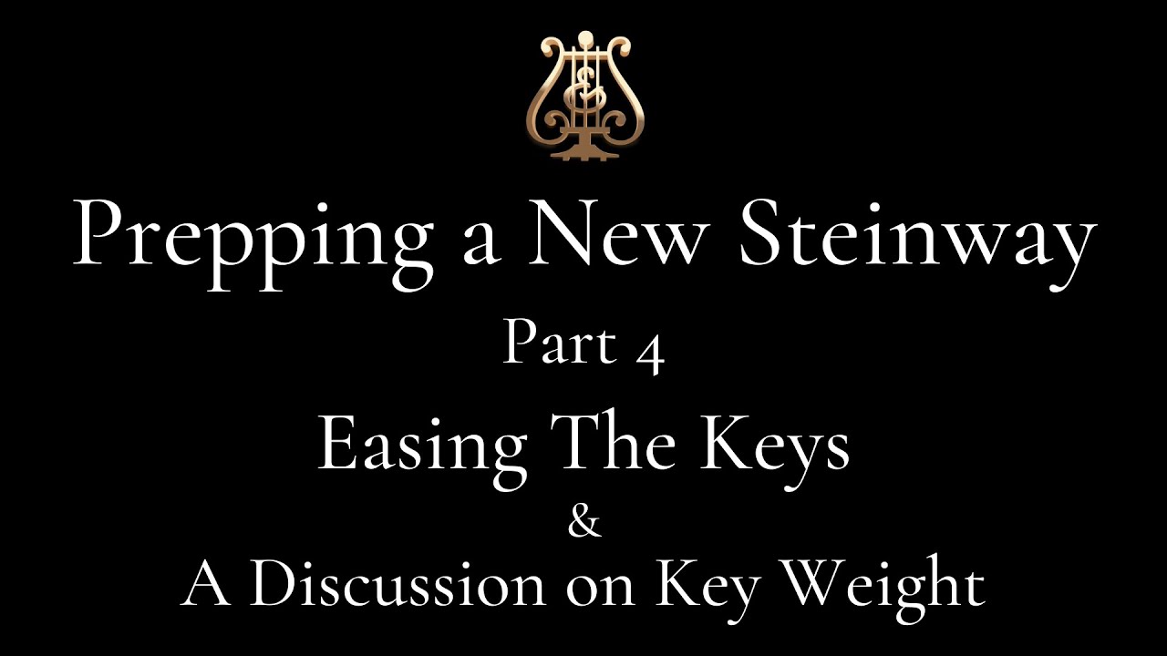 Part 4 - Easing the Keys & A Discussion on Key Weight - Prepping a NEW Steinway Series