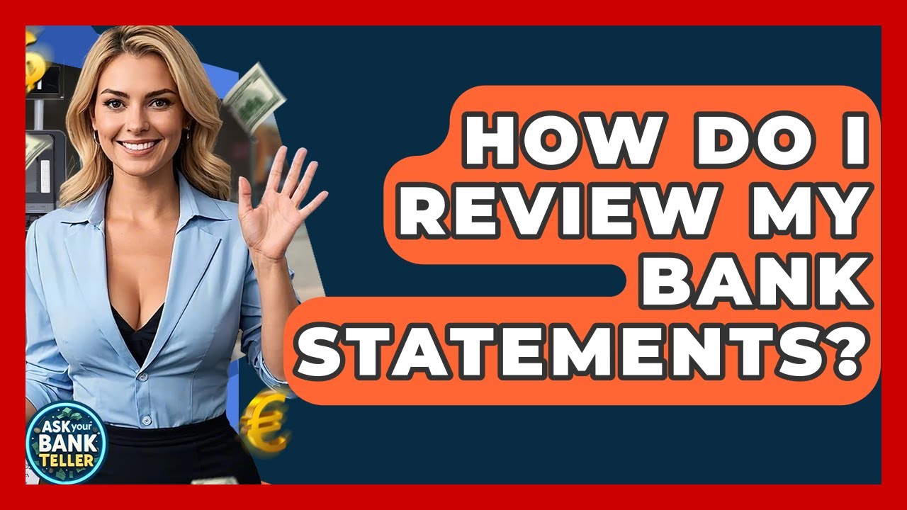 How Do I Review My Bank Statements? - Ask Your Bank Teller