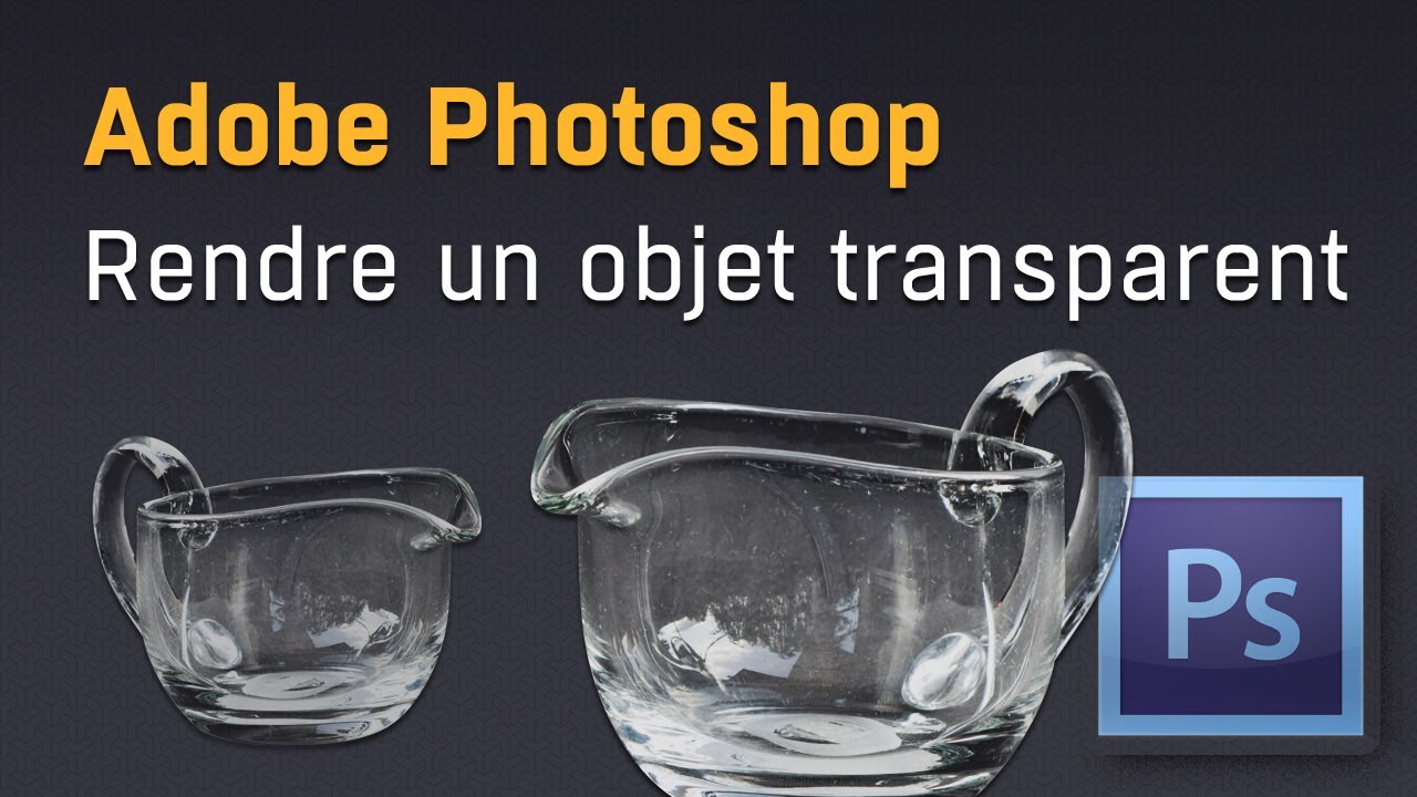 Rendre un objet transparent avec Adobe Photoshop