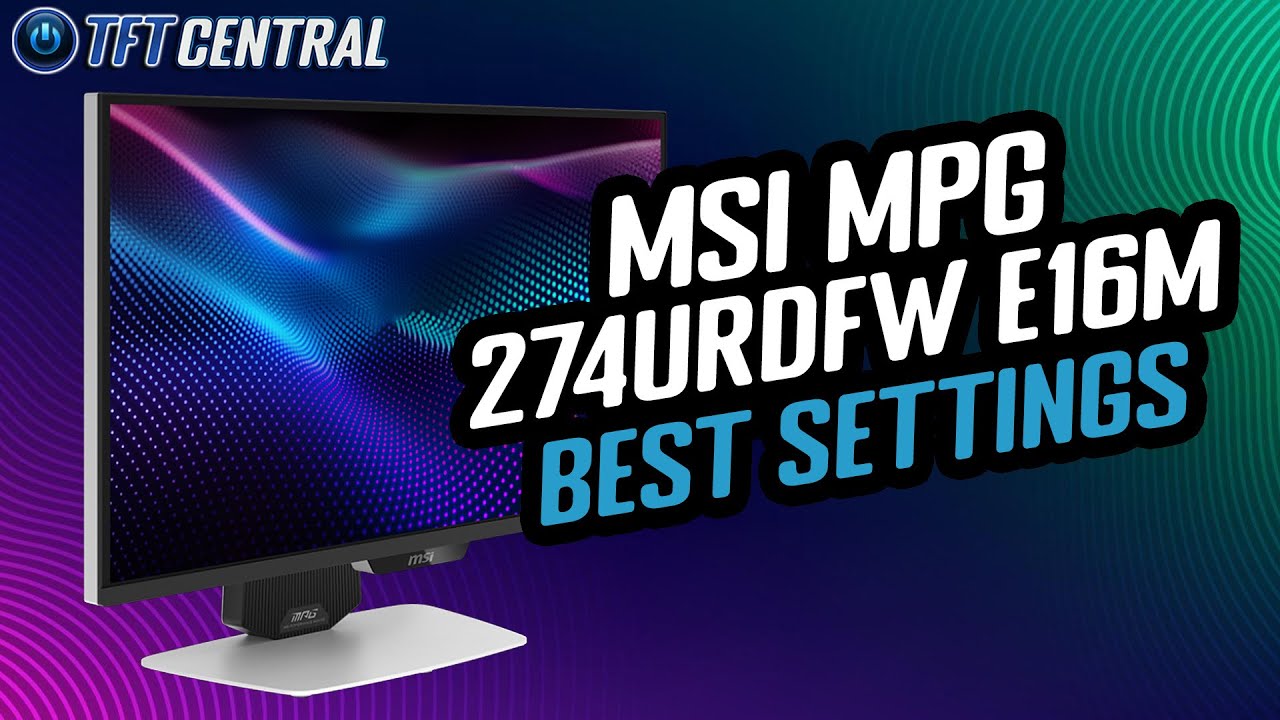 Best Settings Guide for the MSI MPG 274URDFW E16M