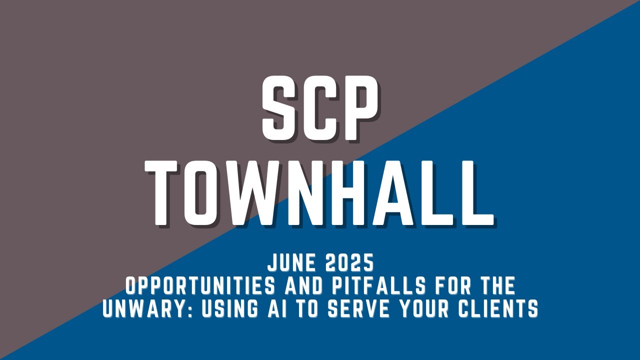 SCP Town Hall June 2025 - Opportunities and Pitfalls for the Unwary: Using AI to Serve Your Clients