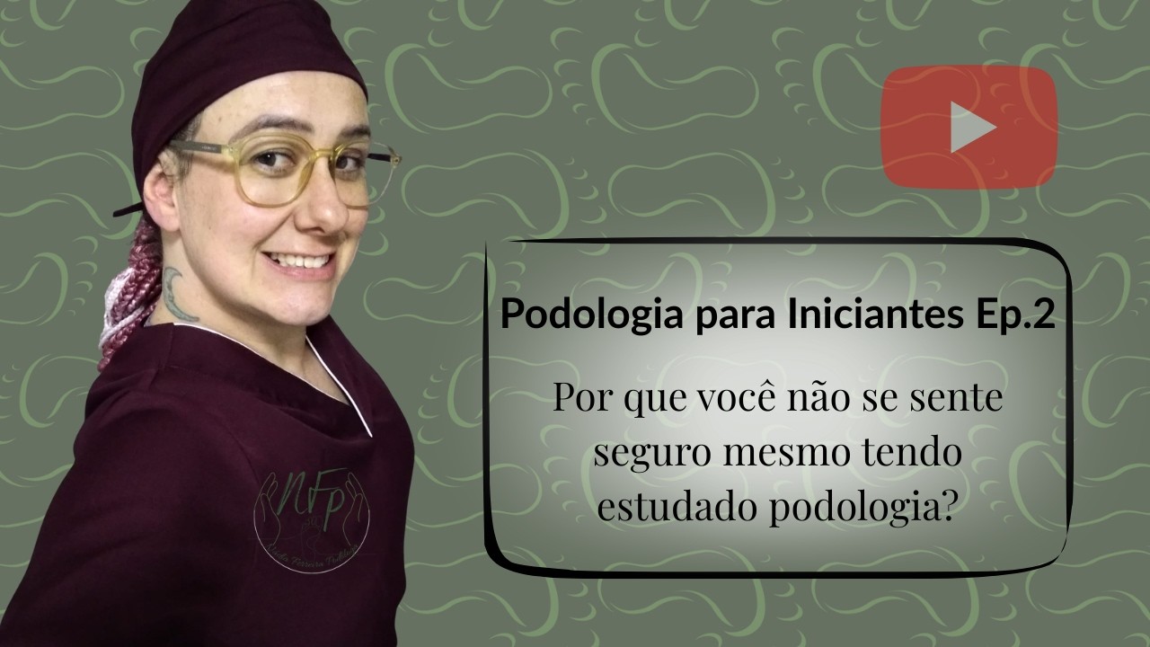Podologia para Iniciantes Ep.2 Por que você não se sente Seguro mesmo tendo Estudado Podologia?