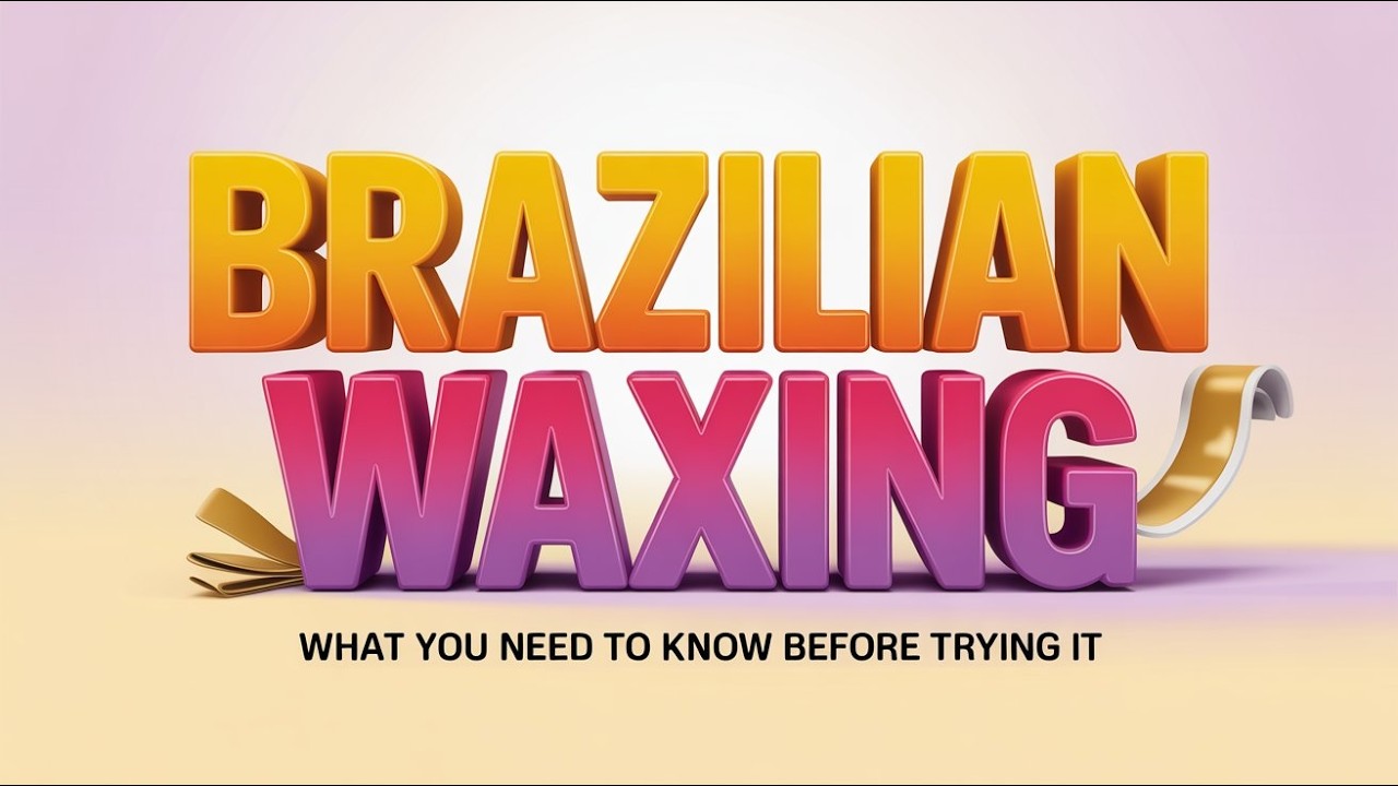Brazilian Waxing 2026: How Painful Is It and Prep Tips You Must Know
