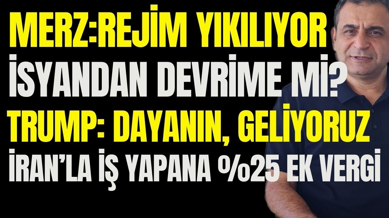 Merz: Tahran'da Rejim Yıkılıyor. İsyandan karşı Devrime mi? Trump: Dayanın, Yardım Yolda