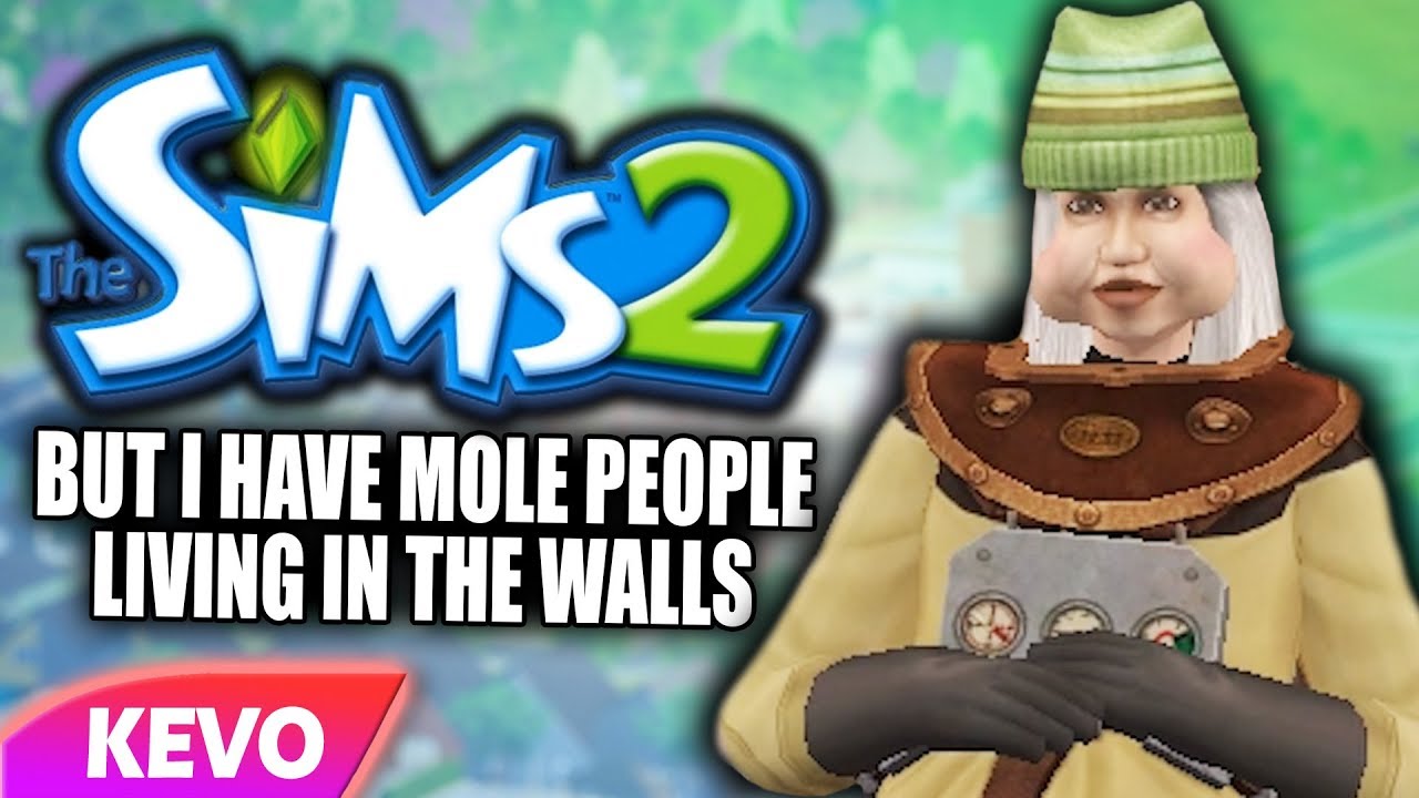Sims 2 but I have mole people living in the walls