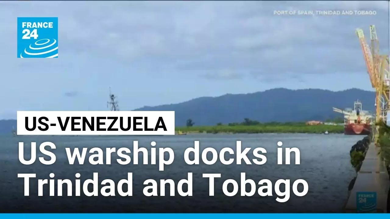 US warship docks in Trinidad and Tobago, putting more pressure on Venezuela &bull; FRANCE 24 English