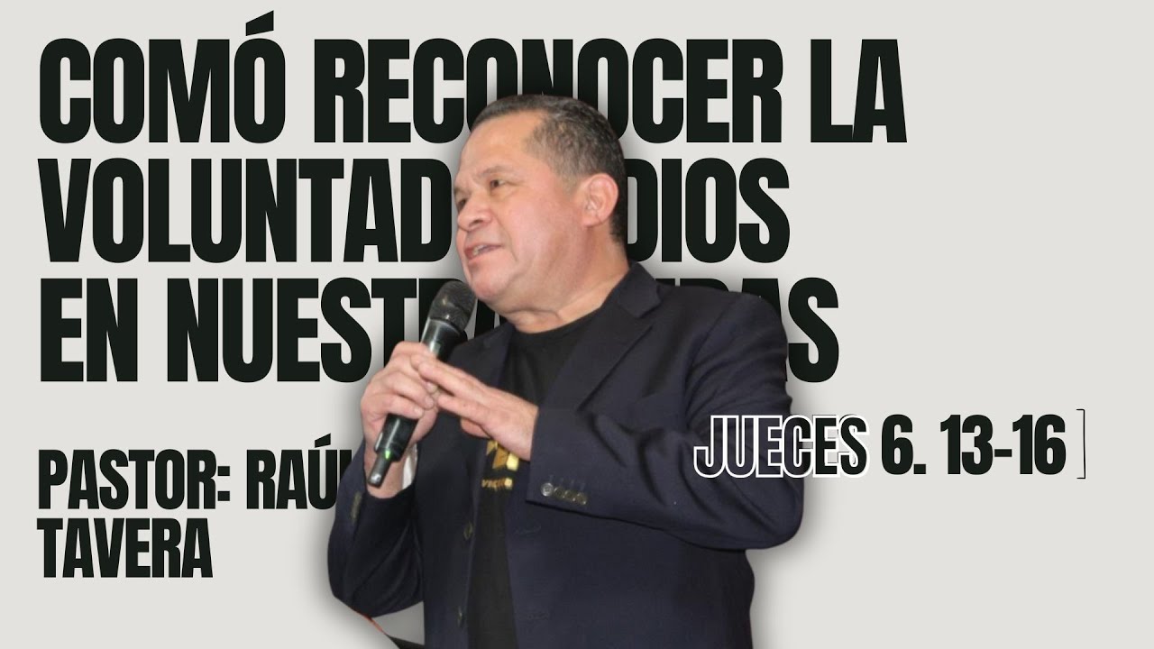 COMÓ ROCONOCER LA VOLUNTAD DE DIOS EN NOSOTROS l Jueces 6: 13-16l Pastor: Raúl Tavera