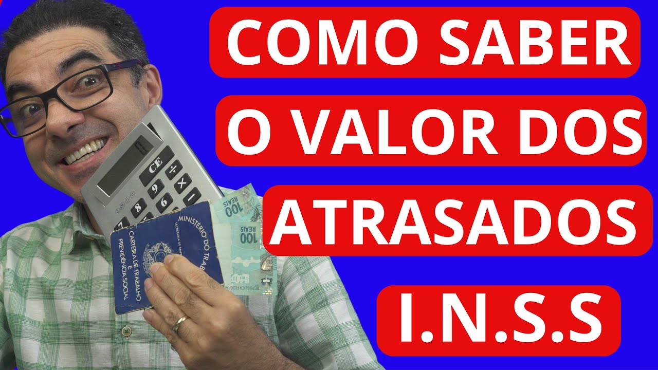 COMO FAZ PARA SABER O VALOR TOTAL DOS ATRASADOS DO PROCESSO CONTRA O INSS?