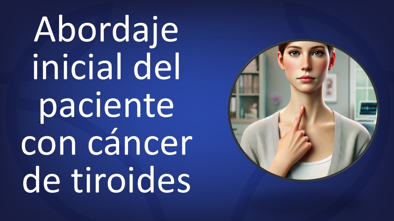 Abordaje inicial del paciente con cáncer de tiroides