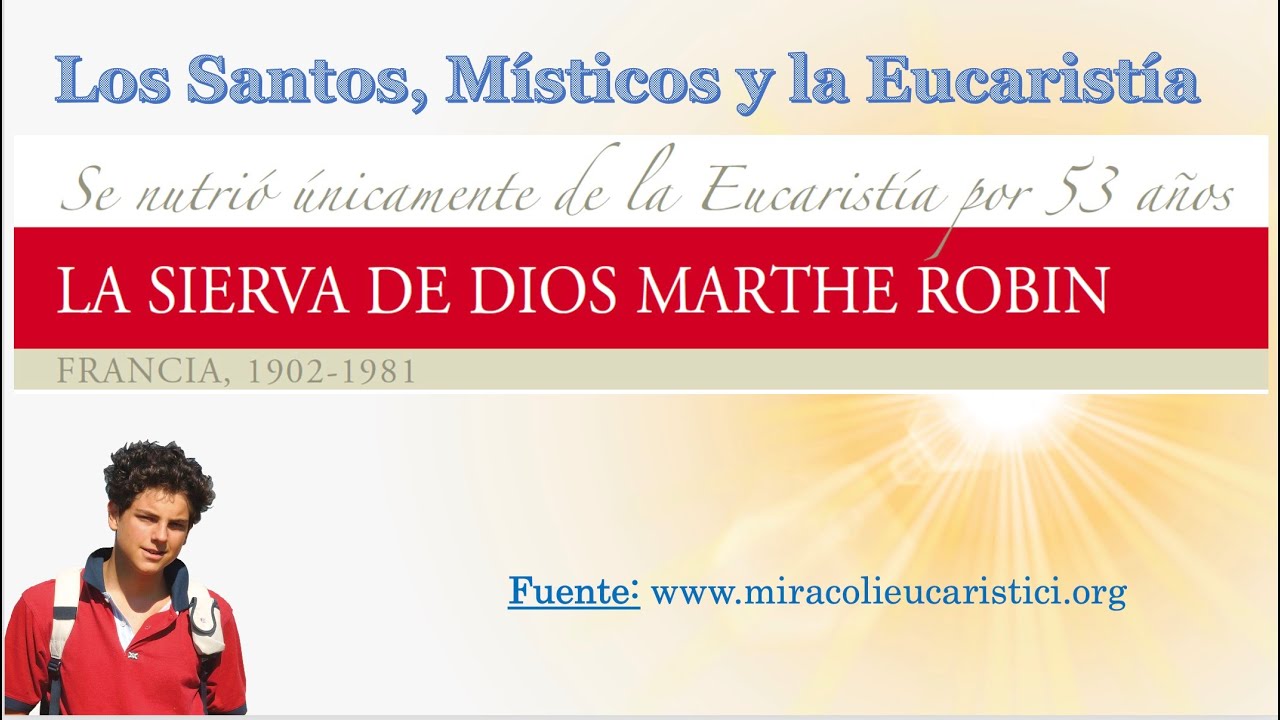 Sierva de Dios Marthe Robin. MILAGROS EUCARISTICOS. Exposición Internacional del Beato Carlo Acutis