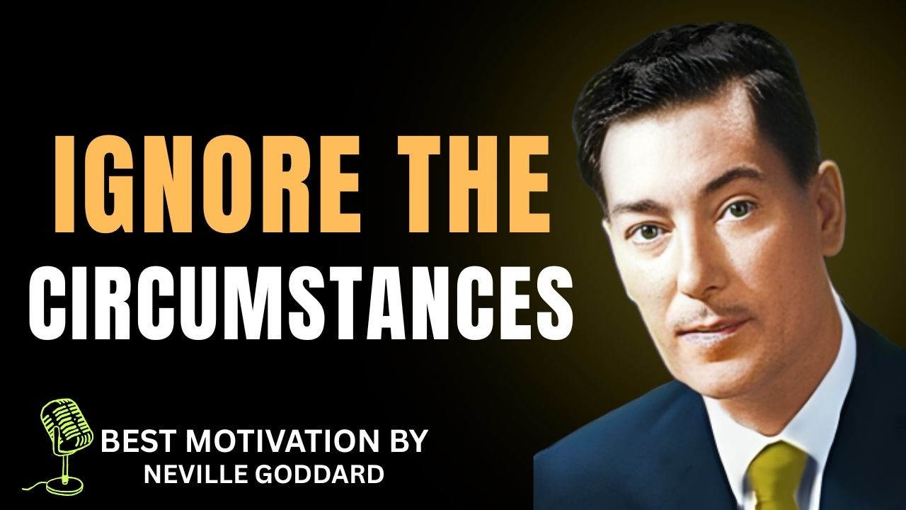 God Says Never Pay Attention to These Circumstances - Neville Goddard