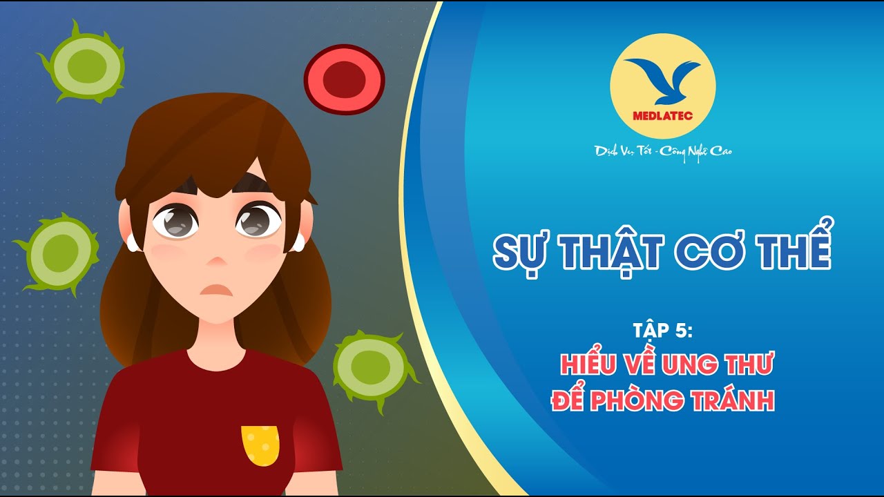 Ung Thư L&agrave; G&igrave;? C&aacute;ch Chữa Trị v&agrave; Ph&ograve;ng Tr&aacute;nh? | SỰ THẬT CƠ THỂ | MEDLATEC