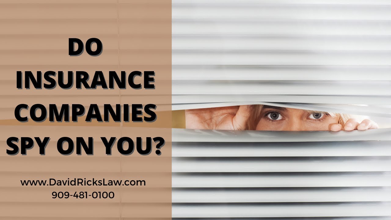 Do Insurance Companies Acutally Spy on You? | Fontana Personal Injury Attorney