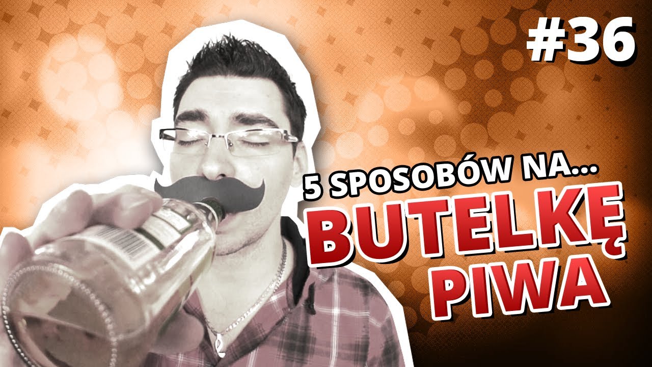 5 sposob&oacute;w na... BUTELKĘ PIWA