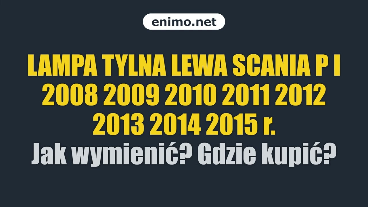 LAMPA TYLNA LEWA SCANIA P I 2008 2009 2010 2011 2012 2013 2014 2015 r. Jak wymienić? Gdzie kupić?