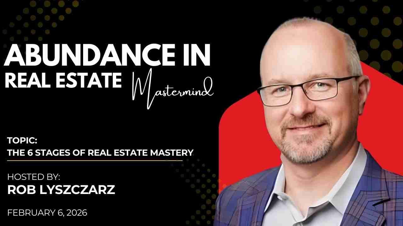 Abundance in Real Estate —  The 6 Stages of Real Estate Mastery. - Feb. 6, 2026