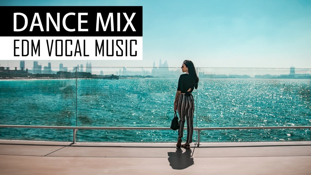 DANCE MIX 2018 - EDM Vocal House Chill Music