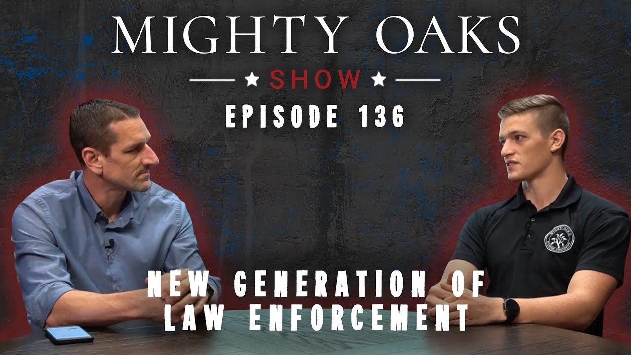 New Generation of Law Enforcement | Mighty Oaks Show 136