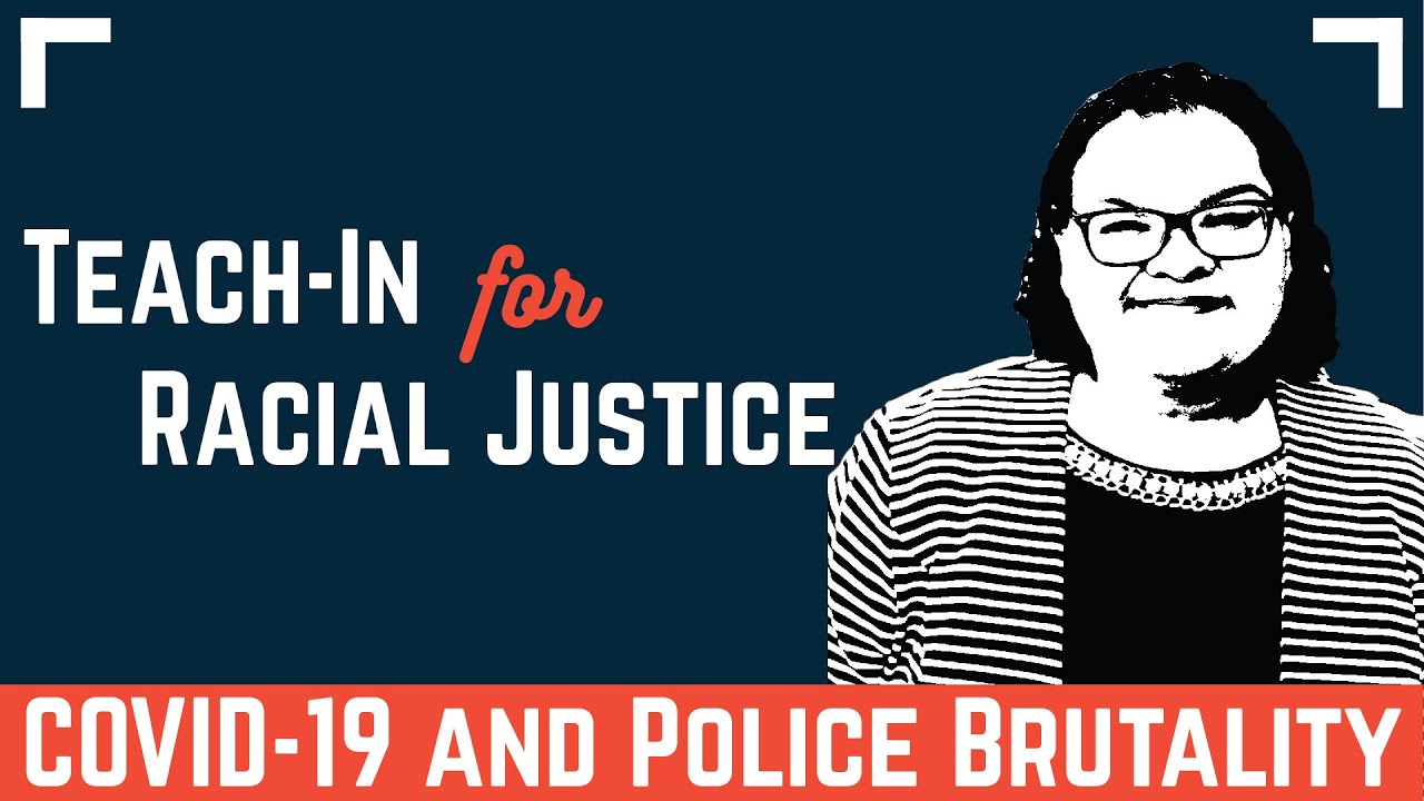 TeachIn for Racial Justice - Police Brutality and COVID 19