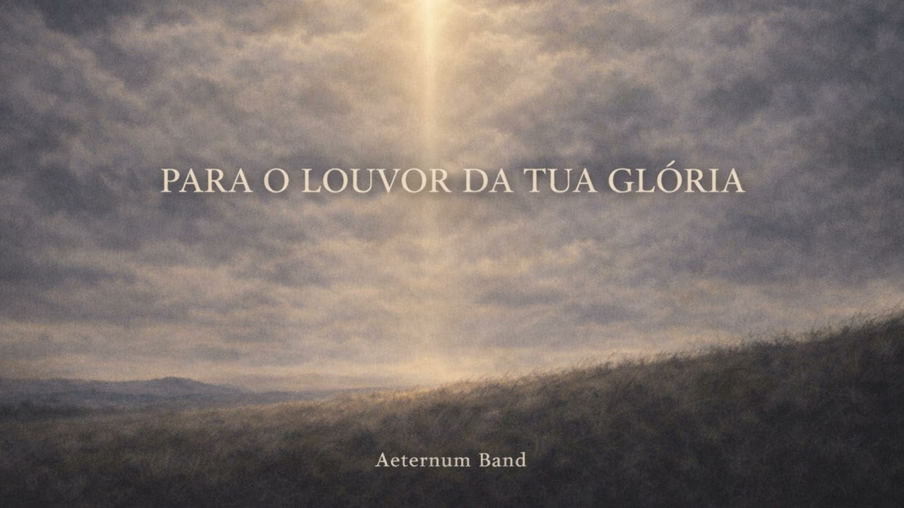 PARA O LOUVOR DA TUA GLÓRIA - Aeternum Band