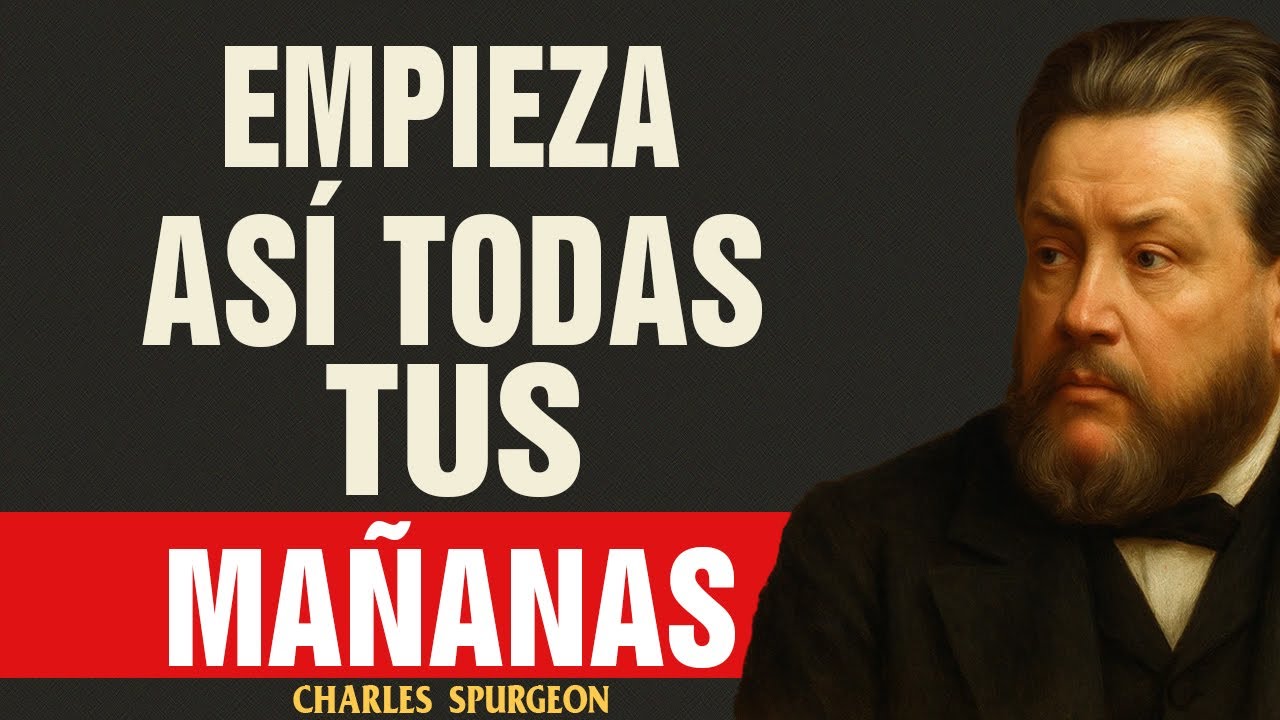 Esta es la forma más efectiva de dominar tu mente para comenzar cada mañana - Charles Spurgeon