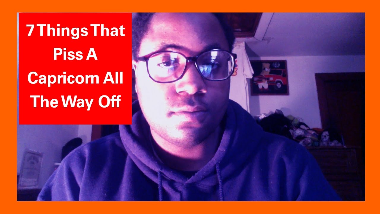7 Things That Piss A Capricorn Off 🔥 [Don't Bring No BS & We Good!]