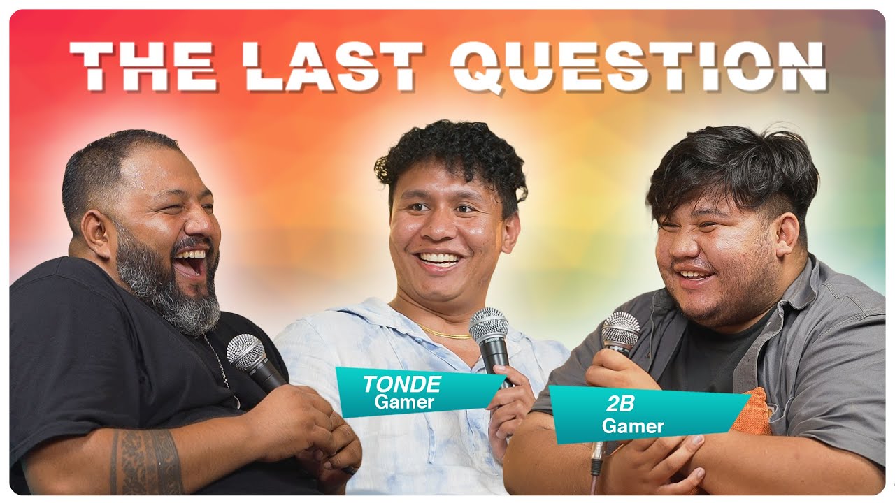 THE LAST QUESTION WITH 2B GAMER AND TONDE GAMER