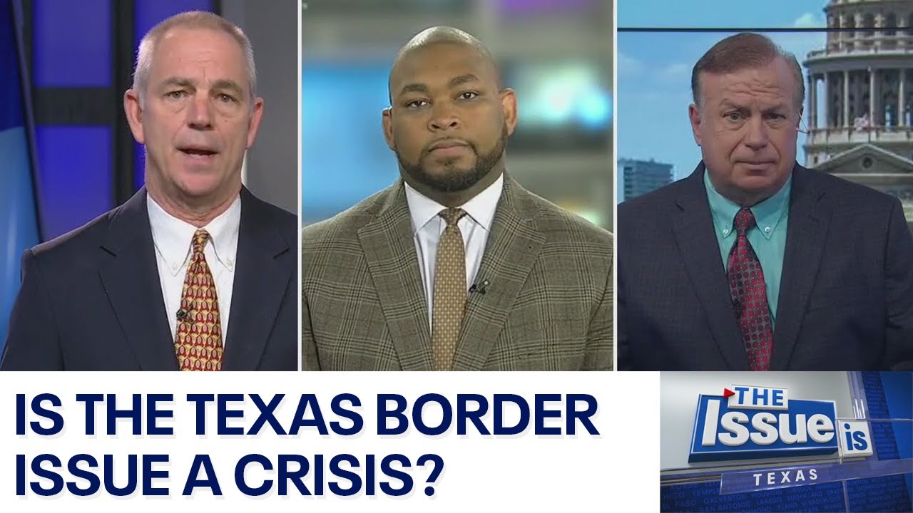 Texas: The Issue Is &mdash; Is the Texas border issue a crisis? | FOX 7 Austin