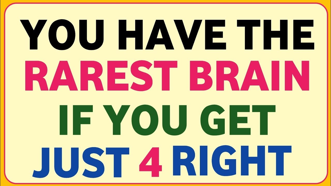 YOU HAVE THE RAREST BRAIN IF YOU GET JUST 4 RIGHT