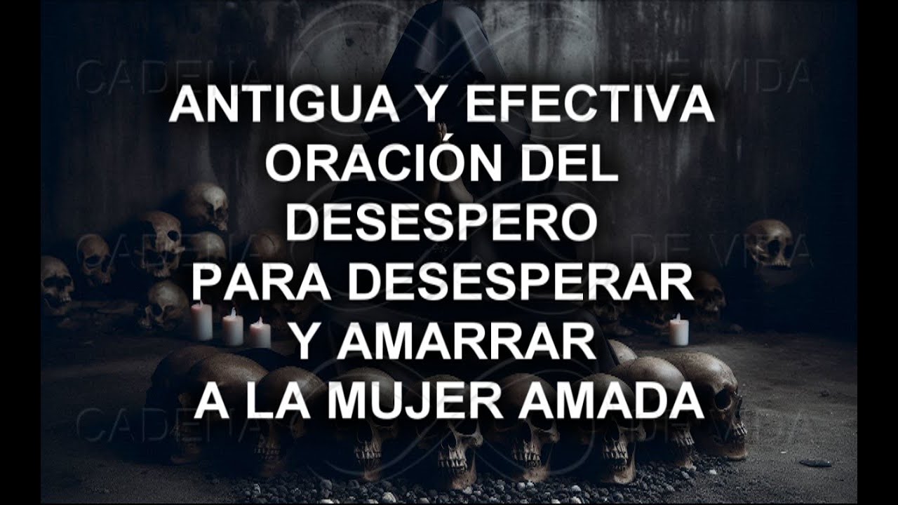 ANTIGUA Y EFECTIVA ORACIÓN DEL DESESPERO PARA DESESPERAR Y AMARRAR A LA MUJER AMADA