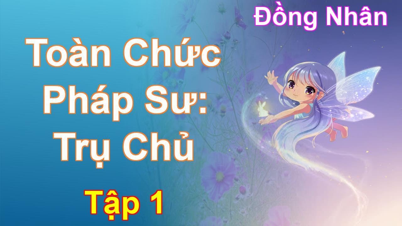Toàn Chức Pháp Sư: Trụ Chủ Tập 1: Chương 1 Tới 91 - Đồng Nhân