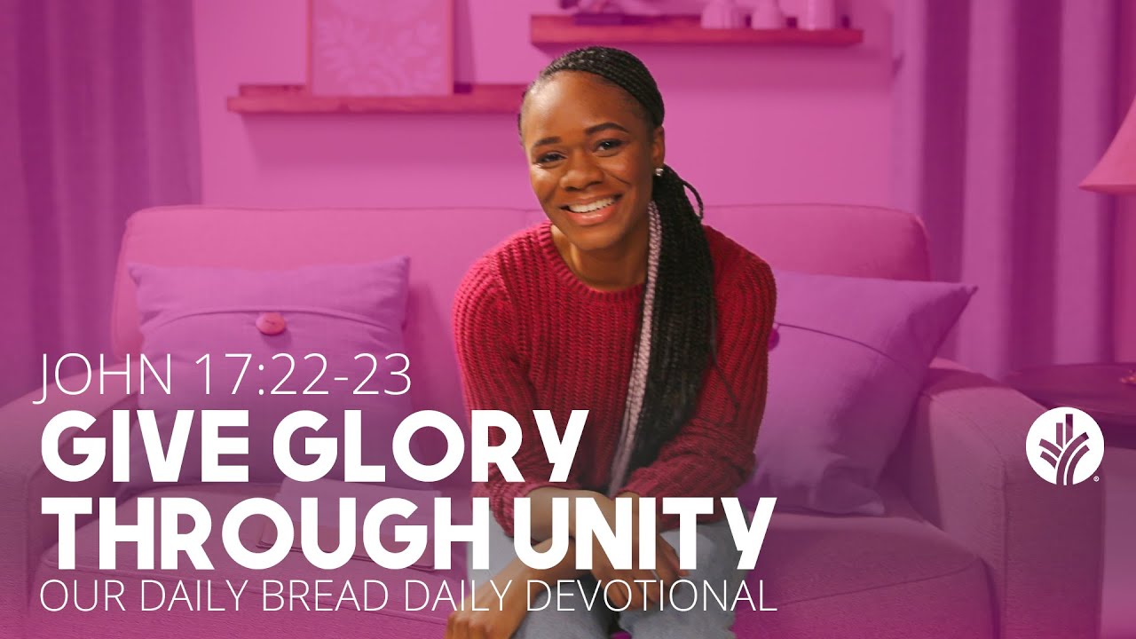 Give Glory Through Unity | John 17:22–23 | Our Daily Bread Video Devotional