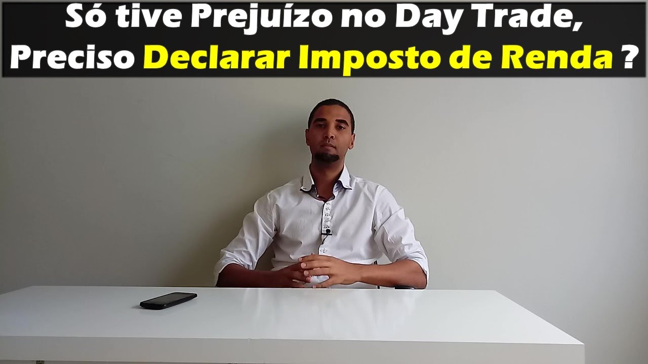 S&oacute; tive Preju&iacute;zo no Day Trade, Preciso Declarar Imposto de Renda ?