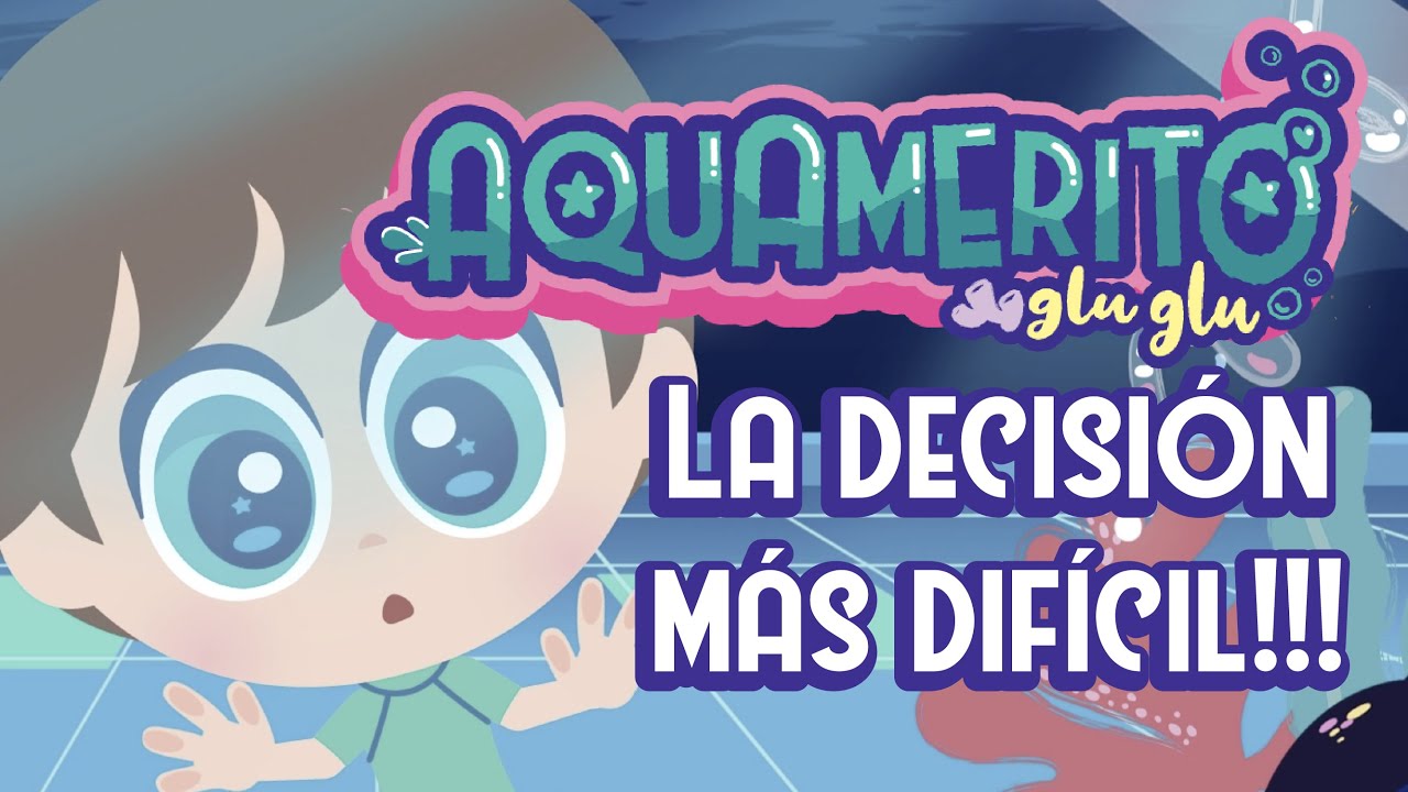 La decisión más difícil!!! - AQUAMERITOS - Distroller