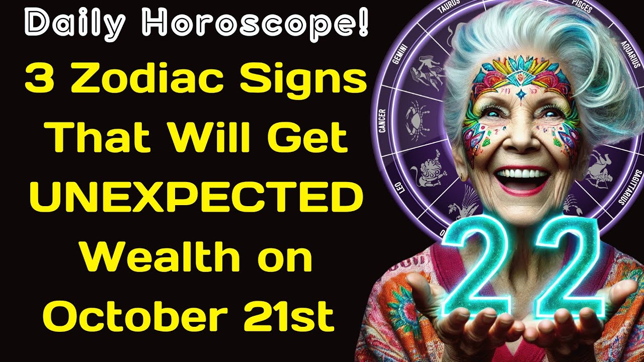 3 Zodiac Signs That Will Get UNEXPECTED Wealth on October 21st  Daily Horoscope!