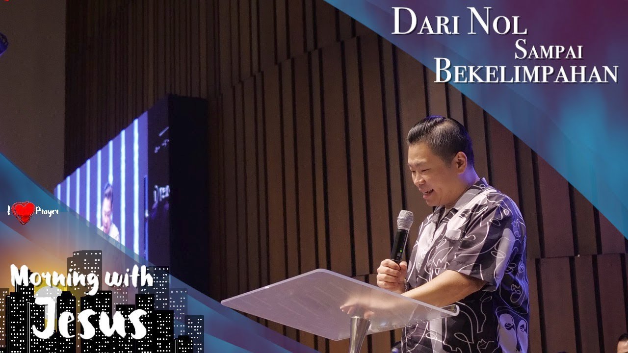Morning with Jesus - Dari Nol Sampai Berkelimpahan (Ps. Juan Mogi)