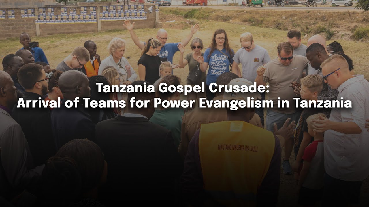 Tanzania Gospel Crusade: Arrival of Teams for Power Evangelism in Tanzania