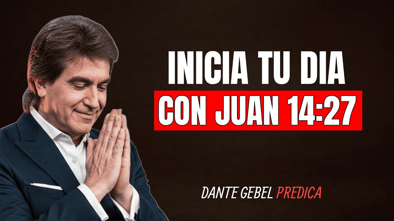 Oración de la Mañana con Juan 14:27 | Vive la Tranquilidad que el Mundo No Puede Dar | Dante Gebel