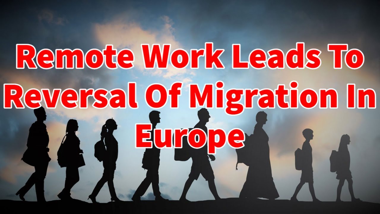 Remote Work Leads To Reversal Of Migration In Europe International Tax Migration & Competition
