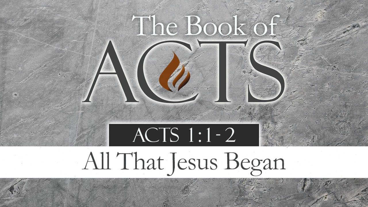 All That Jesus Began: Acts 1:1-2