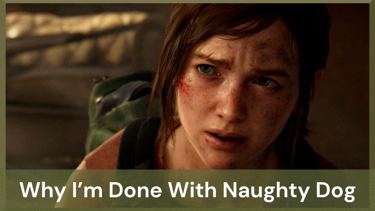 Why I'm DONE with Naughty Dog & Why You Should be too!