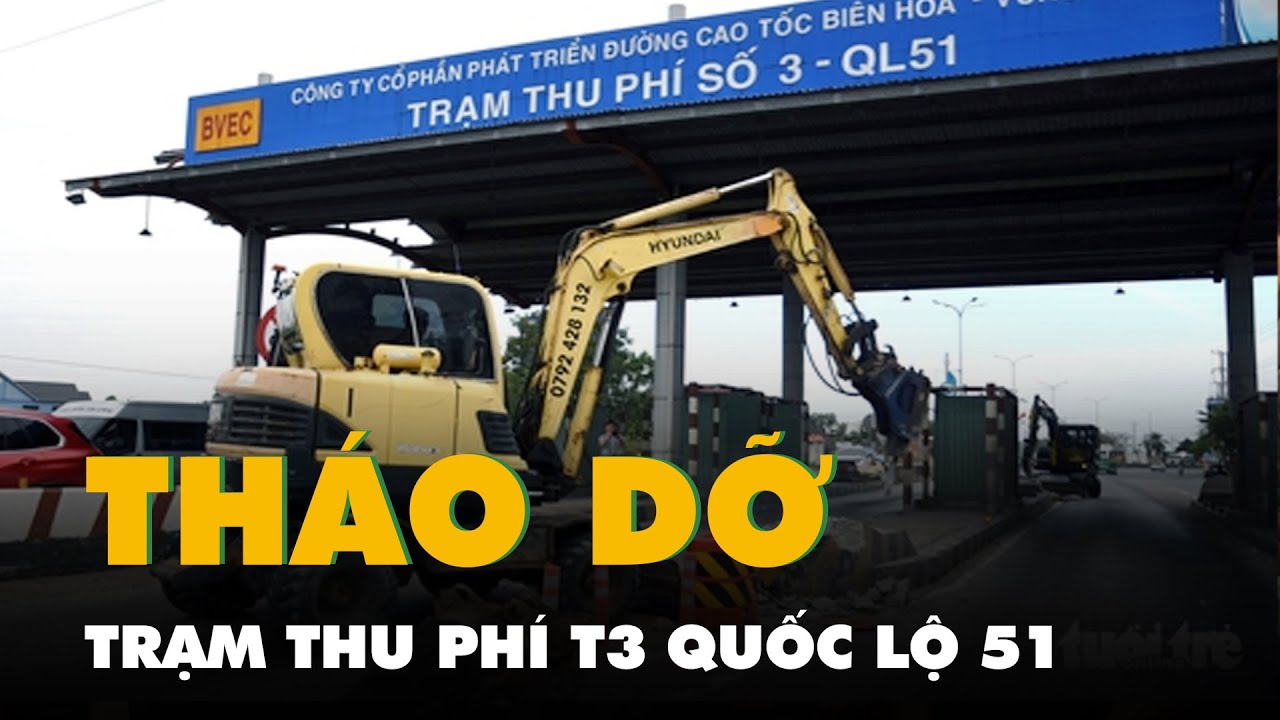 TP.HCM bắt đầu tháo dỡ trạm thu phí T3 quốc lộ 51, dự kiến xong trong 8 ngày