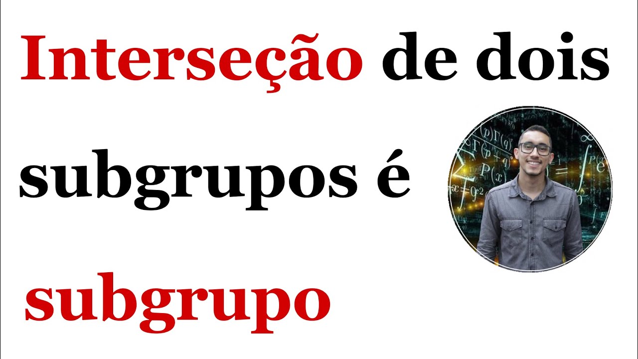 A interseção de dois subgrupos é um subgrupo