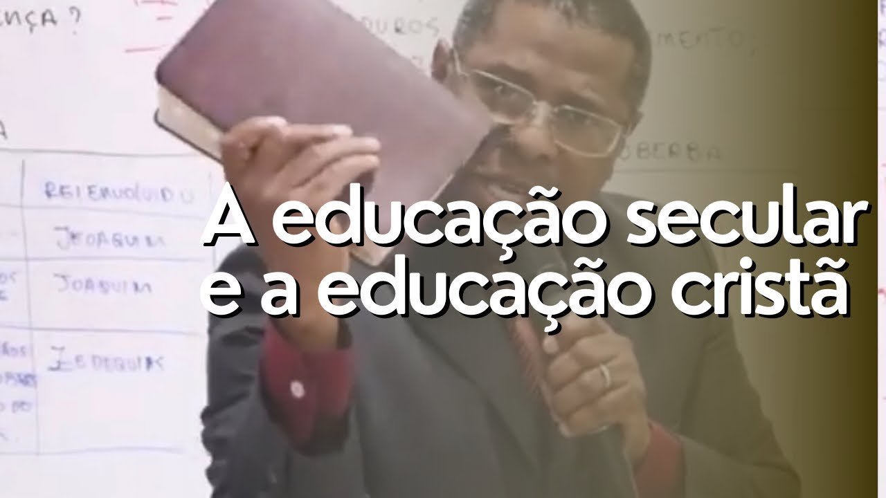A EDUCA&Ccedil;&Atilde;O SECULAR E A EDUCA&Ccedil;&Atilde;O CRIST&Atilde;- PR. OSIEL GOMES