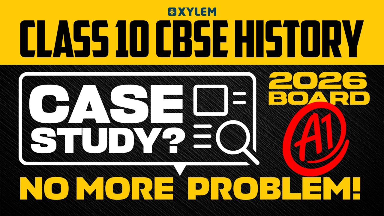 Class 10 CBSE Board 2026: History - Case Study? No More Problem! | Xylem Class 10 CBSE