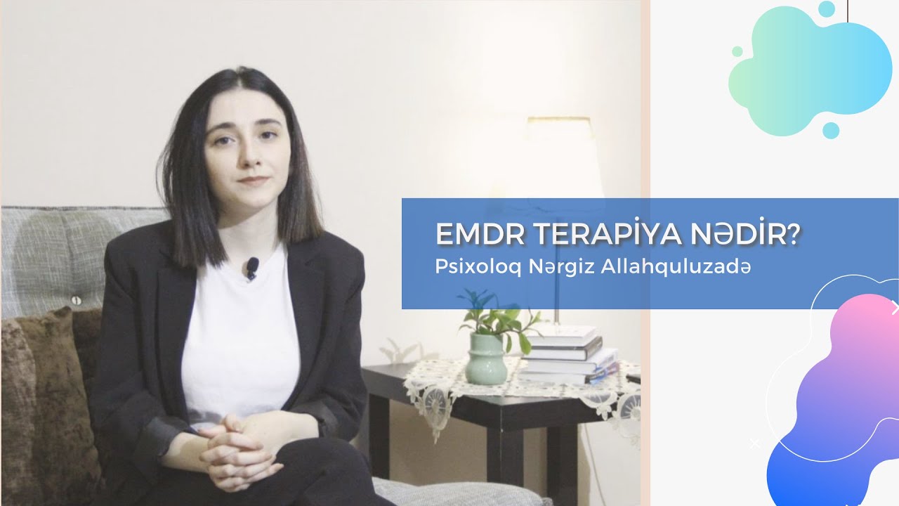 EMDR terapiya nədir? - Psixoloq Nərgiz Allahquluzadə