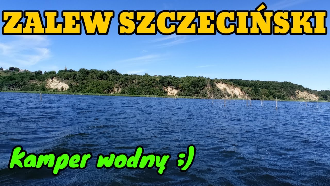 ZALEW SZCZECIŃSKI CZYLI KAMPER WODNY ;)